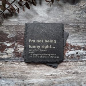 I'm Not Being Funny Right… Slate Coaster