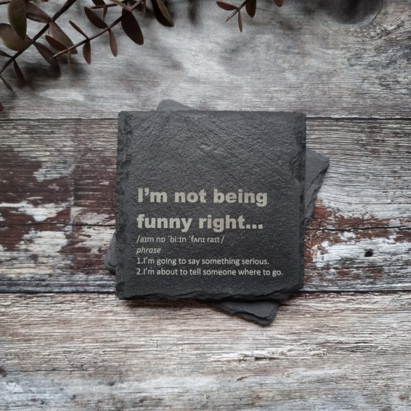 I'm Not Being Funny Right… Slate Coaster